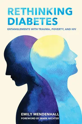 Rethinking Diabetes: Trauma, szegénység és HIV összefonódásai - Rethinking Diabetes: Entanglements with Trauma, Poverty, and HIV