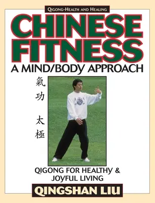 Kínai fitnesz: A test/elme megközelítés - Qigong az egészséges és örömteli életért - Chinese Fitness: A Mind/Body Approach-Qigong for Healthy and Joyful Living