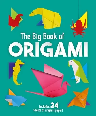 Az origami nagy könyve: 70 csodálatos origami projekt elkészítése - The Big Book of Origami: 70 Amazing Origami Projects to Create