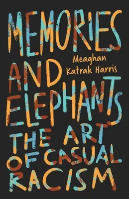 Emlékek és elefántok: Az alkalmi rasszizmus művészete - Memories and Elephants: The art of casual racism