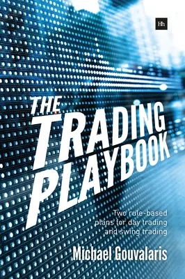 A kereskedési játékkönyv: Két szabályalapú terv a nappali kereskedéshez és a Swing Tradinghez - The Trading Playbook: Two Rule-Based Plans for Day Trading and Swing Trading