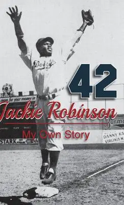 Jackie Robinson: Robinson Robinson: My Own Story - Jackie Robinson: My Own Story