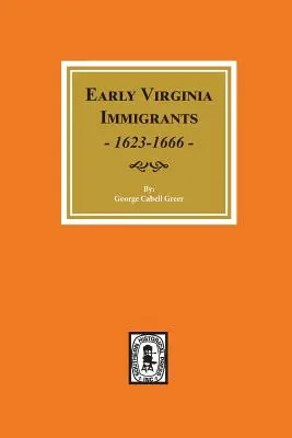 Korai virginiai bevándorlók, 1623-1666. - Early Virginia Immigrants, 1623-1666.