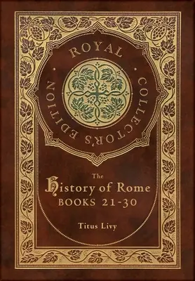 Róma története: Könyvek 21-31 (Royal Collector's Edition) (tokkal, laminált keményfedeles borítóval) - The History of Rome: Books 21-31 (Royal Collector's Edition) (Case Laminate Hardcover with Jacket)