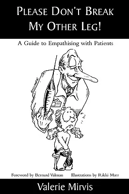 Kérlek, ne törd el a másik lábam!: Útmutató a betegekkel való együttérzéshez - Please Don't Break My Other Leg!: A Guide to Empathising with Patients