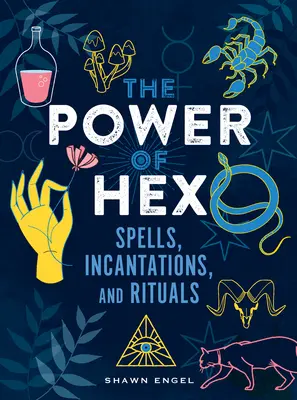 A boszorkányság ereje: Varázslatok, varázsigék és rituálék - The Power of Hex: Spells, Incantations, and Rituals