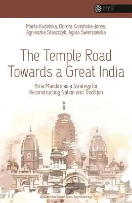 A templomos út egy nagy India felé: A Birla mandírok mint a nemzet és a hagyományok újjáépítésének stratégiája - The Temple Road Towards a Great India: Birla Mandirs as a Strategy for Reconstructing Nation and Tradition