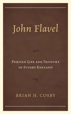 John Flavel: A puritán élet és gondolkodás a Stuart-korabeli Angliában - John Flavel: Puritan Life and Thought in Stuart England