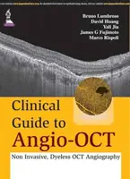 Klinikai útmutató az Angio-OCT-hez: Nem invazív, festékmentes OCT-angiográfia - Clinical Guide to Angio-OCT: Non Invasive, Dyeless OCT Angiography