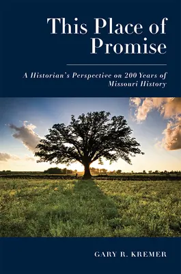 Az ígéret helye: Egy történész nézőpontja Missouri 200 éves történelméről - This Place of Promise: A Historian's Perspective on 200 Years of Missouri History