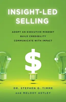 Insight-Led Selling: Vezetői gondolkodásmód, hitelesség kialakítása, hatásos kommunikáció - Insight-Led Selling: Adopt an Executive Mindset, Build Credibility, Communicate with Impact