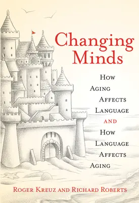 Changing Minds: Hogyan hat az öregedés a nyelvre és hogyan hat a nyelv az öregedésre? - Changing Minds: How Aging Affects Language and How Language Affects Aging