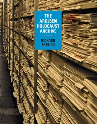 Richard Ehrlich: Az Arolsen Holokauszt Archívum - Richard Ehrlich: The Arolsen Holocaust Archive