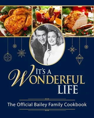 Csodálatos az élet: The Official Bailey Family Cookbook: - It's a Wonderful Life: The Official Bailey Family Cookbook: