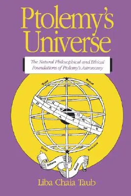 Ptolemaiosz univerzuma: Ptolemaiosz csillagászatának természetfilozófiai és etikai alapjai - Ptolemy's Universe: The Natural Philosophical and Ethical Foundations of Ptolemy's Astronomy