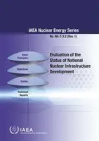A nemzeti nukleáris infrastruktúra-fejlesztés helyzetének értékelése: A NAÜ Nukleáris Energia sorozatának Ng-T-3.2. száma. - Evaluation of the Status of National Nuclear Infrastructure Development: IAEA Nuclear Energy Series No. Ng-T-3.2