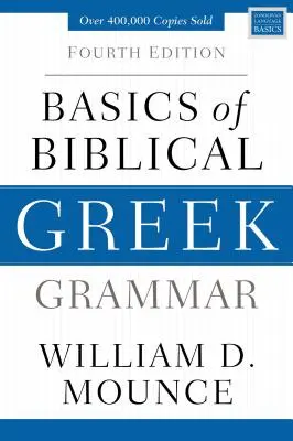 A bibliai görög nyelvtan alapjai: Negyedik kiadás - Basics of Biblical Greek Grammar: Fourth Edition