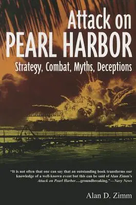 Támadás Pearl Harbor ellen: Stratégia, harc, mítoszok, megtévesztések - Attack on Pearl Harbor: Strategy, Combat, Myths, Deceptions