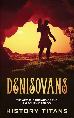 Denisovánok: A paleolitikum archaikus emberei - Denisovans: The Archaic Humans of the Paleolithic Period