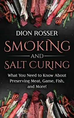 Füstölés és sópácolás: Amit a húsok, vadak, halak és még sok minden más tartósításáról tudni kell! - Smoking and Salt Curing: What You Need to Know About Preserving Meat, Game, Fish, and More!