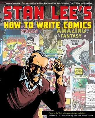 Stan Lee Hogyan írjunk képregényeket: A Pókember, a Hihetetlen Hulk, a Fantasztikus Négyes, az X-Men és a Vasember legendás társalkotójától - Stan Lee's How to Write Comics: From the Legendary Co-Creator of Spider-Man, the Incredible Hulk, Fantastic Four, X-Men, and Iron Man