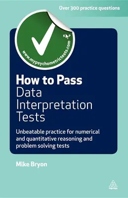 Hogyan menj át az adatértelmezési teszteken: Verhetetlen gyakorlat a numerikus és kvantitatív érvelési és problémamegoldó tesztekhez - How to Pass Data Interpretation Tests: Unbeatable Practice for Numerical and Quantitative Reasoning and Problem Solving Tests