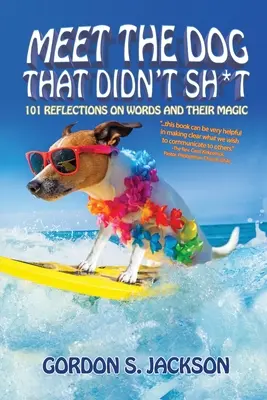 Ismerd meg a kutyát, aki nem sz*rt! 101 elmélkedés a szavakról és varázsukról - Meet the Dog that Didn't Sh*t: 101 Reflections on Words and Their Magic