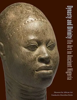 Dinasztia és istenség: Ife művészete az ősi Nigériában - Dynasty and Divinity: Ife Art in Ancient Nigeria