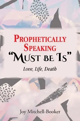 Prófétai beszédnek kell lennie: Szerelem, élet, halál - Prophetically Speaking Must be Is: Love, Life, Death