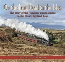 A Vasúton a szigetekre - A West Highland Line „jakobita” gőzszolgálatának története - On the Iron Road to the Isles - The story of the 'Jacobite' steam service on the West Highland Line