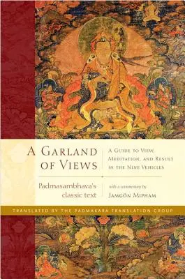 A nézetek füzére: Útmutató a nézetekhez, meditációhoz és eredményekhez a Kilenc járműben - A Garland of Views: A Guide to View, Meditation, and Result in the Nine Vehicles