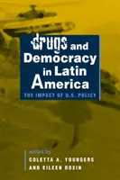 Kábítószer és demokrácia Latin-Amerikában - Az amerikai politika hatása - Drugs and Democracy in Latin America - The Impact of U.S. Policy