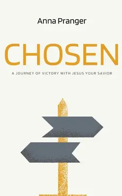 Kiválasztott: A győzelem útja Jézussal, a Megváltóddal - Chosen: A Journey of Victory with Jesus Your Savior