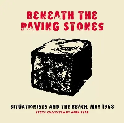 A járdakövek alatt: A szituacionisták és a tengerpart, 1968. május - Beneath the Paving Stones: Situationists and the Beach, May 1968