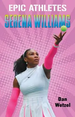 Epikus sportolók: Serena Williams - Epic Athletes: Serena Williams