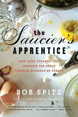 Saucier's Apprentice: Egy hosszú, különös utazás Európa nagy szakácsiskoláin keresztül - Saucier's Apprentice: One Long Strange Trip Through the Great Cooking Schools of Europe