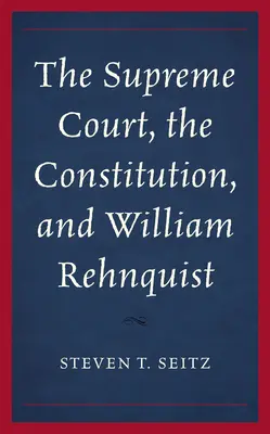 A Legfelsőbb Bíróság, az alkotmány és William Rehnquist - The Supreme Court, the Constitution, and William Rehnquist