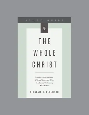 Az egész Krisztus, tanítási sorozat tanulmányi útmutatója - The Whole Christ, Teaching Series Study Guide