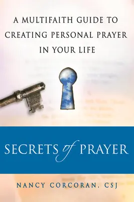 Az ima titkai: A Multifaith Guide Tp Creating Personal Prayer in Your Life (Többvallású útmutató a személyes ima megteremtéséhez az életedben) - Secrets of Prayer: A Multifaith Guide Tp Creating Personal Prayer in Your Life