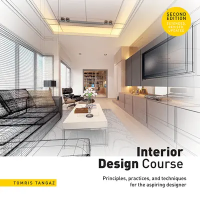 Belsőépítészeti tanfolyam: Alapelvek, gyakorlatok és technikák a leendő tervezők számára - Interior Design Course: Principles, Practices, and Techniques for the Aspiring Designer