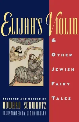 Illés hegedűje és más zsidó tündérmesék - Elijah's Violin and Other Jewish Fairy Tales