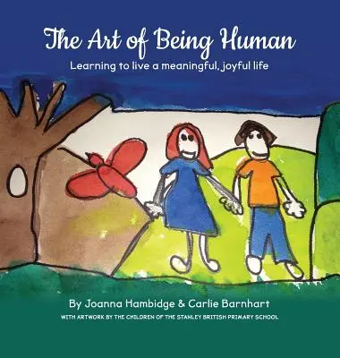 Az embernek lenni művészete: Megtanulni értelmes, örömteli életet élni - The Art of Being Human: Learning to live a meaningful, joyful life