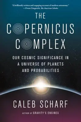 A Kopernikusz-komplexum: Kozmikus jelentőségünk a bolygók és valószínűségek univerzumában - The Copernicus Complex: Our Cosmic Significance in a Universe of Planets and Probabilities