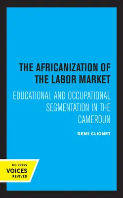 A munkaerőpiac afrikanizálódása: Képzési és foglalkozási szegmentációk Kamerunban - The Africanization of the Labor Market: Educational and Occupational Segmentations in the Cameroun