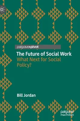 A szociális munka jövője: Mi következik a szociálpolitikában? - The Future of Social Work: What Next for Social Policy?