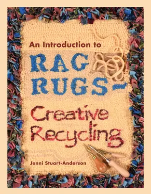 Bevezetés a rongyszőnyegekbe - Kreatív újrahasznosítás - An Introduction to Rag Rugs - Creative Recycling