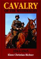 A Wehrmacht lovassága 1941-1945 - Cavalry of the Wehrmacht 1941-1945