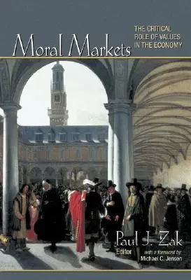 Morální trhy: Kritická úloha hodnot v ekonomice - Moral Markets: The Critical Role of Values in the Economy