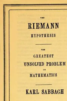 A Riemann-hipotézis: A legnagyobb megoldatlan probléma a matematikában - The Riemann Hypothesis: The Greatest Unsolved Problem in Mathematics