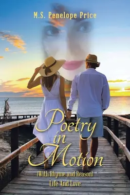 Poezie v pohybu: (s rýmy a důvody) Život a láska - Poetry in Motion: (With Rhyme and Reason) Life and Love